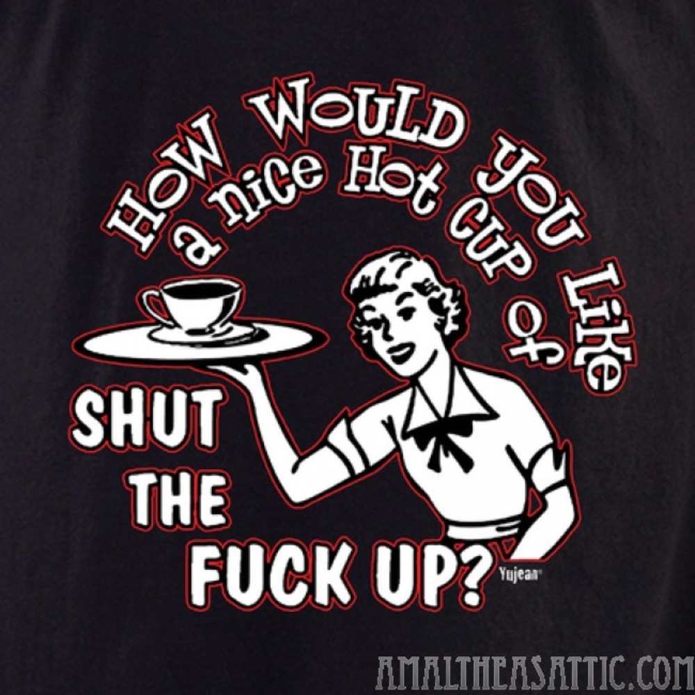 Shut the Fuck Up Unisex T Shirt